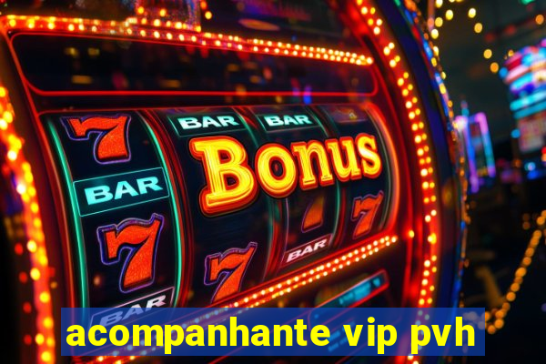 acompanhante vip pvh